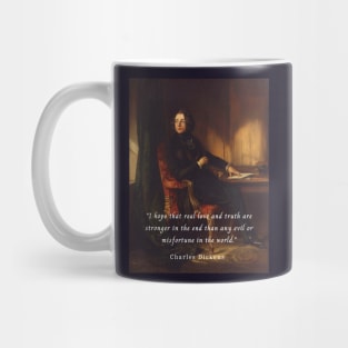 Charles Dickens portrait and quote: I hope that real love and truth are stronger in the end than any evil or misfortune in the world. Mug